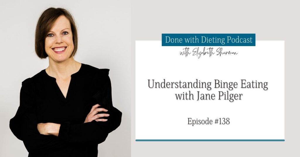 Done with Dieting Episode #138: Understanding Binge Eating with Jane Pilger
