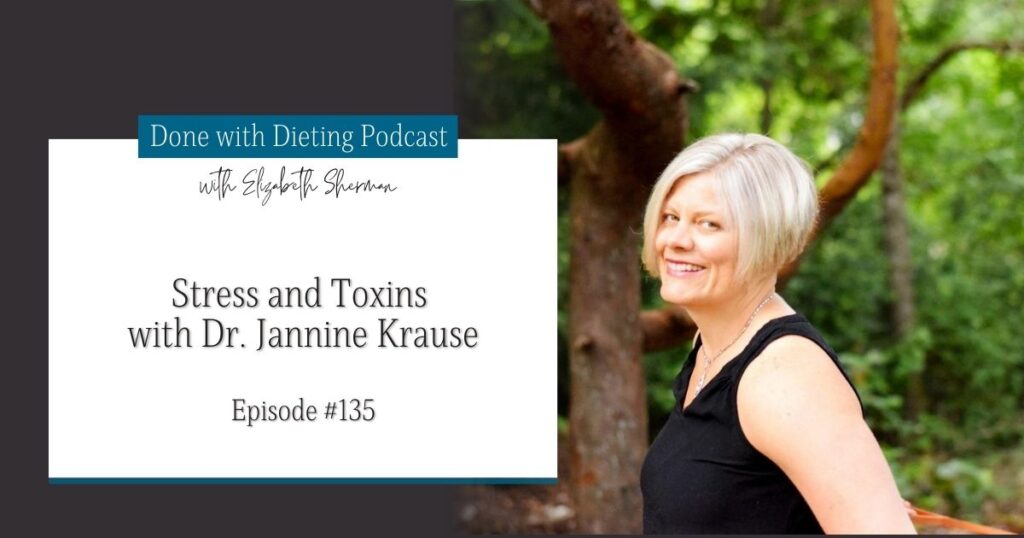 Done with Dieting Episode #135: Stress and Toxins with Dr. Jannine Krause