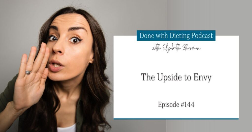 Done with Dieting Episode #144: The Upside to Envy