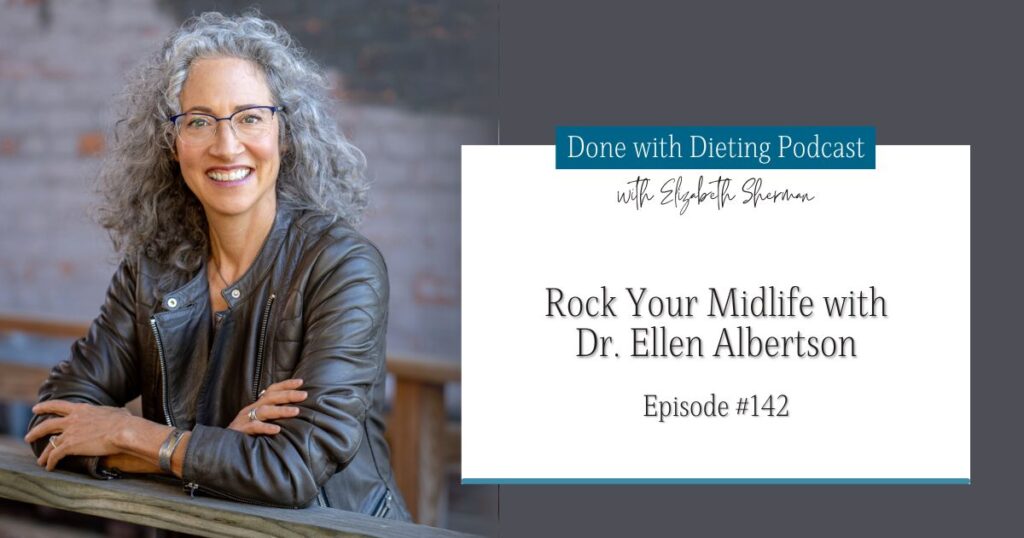 Done with Dieting Episode #142: Rock Your Midlife with Dr. Ellen Albertson