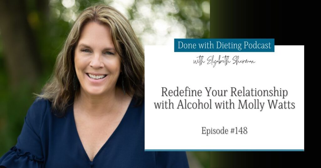 Done with Dieting Episode #148: Redefine Your Relationship with Alcohol with Molly Watts