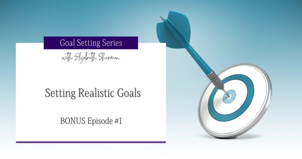 Goal Setting Series #1: Setting Realistic Goals