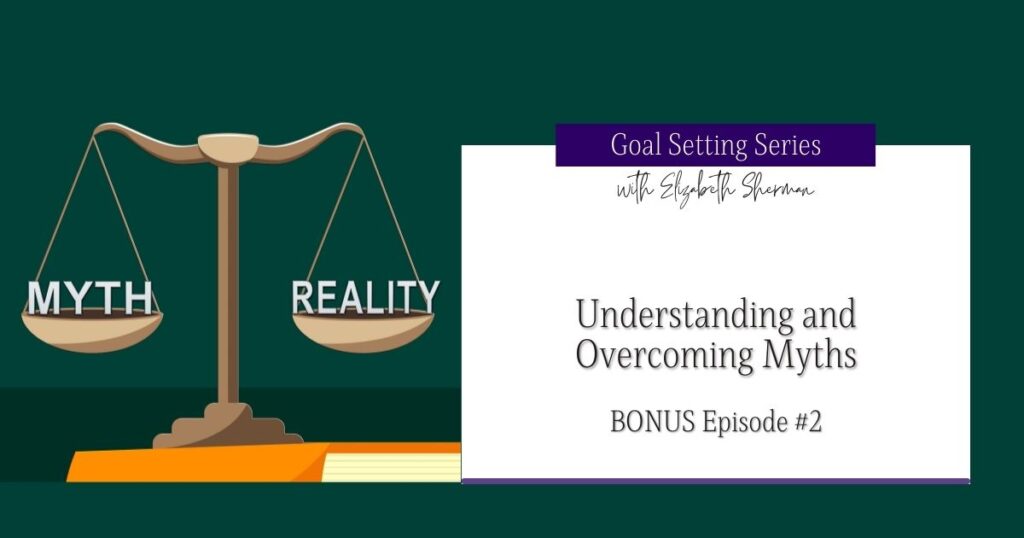 Goal Setting Series #2: Understanding and Overcoming Myths