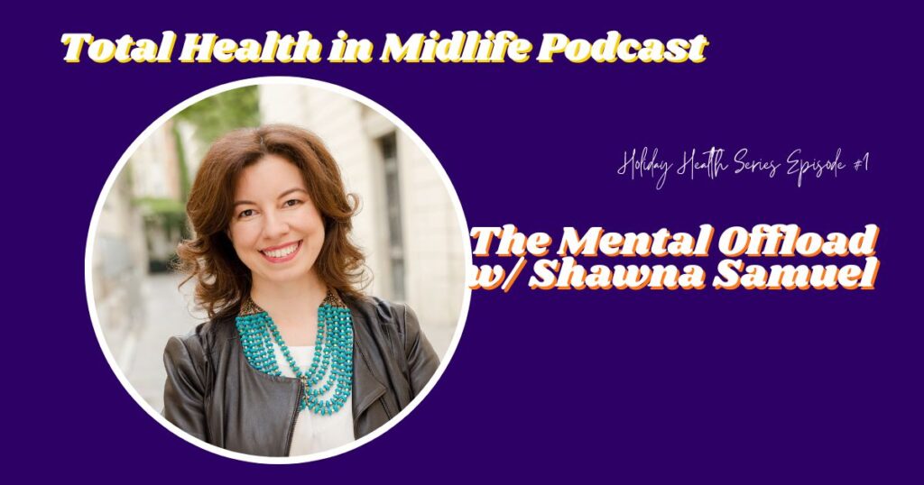 Total Health in Midlife Episode #151: The Mental Offload with Shawna Samuel