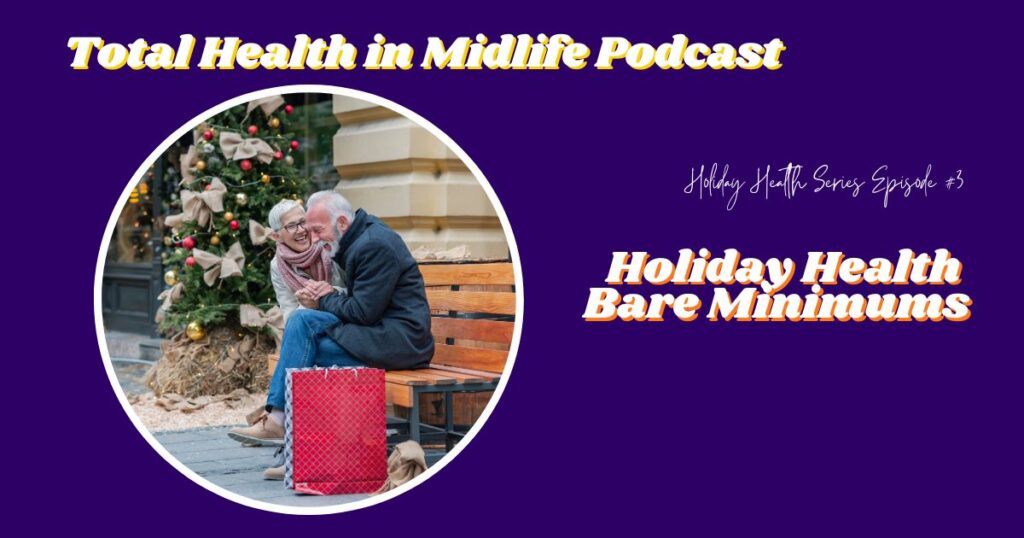 Total Health in Midlife Episode #153: Holiday Health Bare Minimums