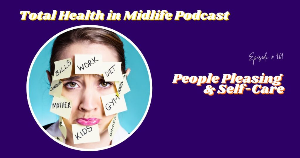 Total Health in Midlife Episode #161: People Pleasing & Self-Care