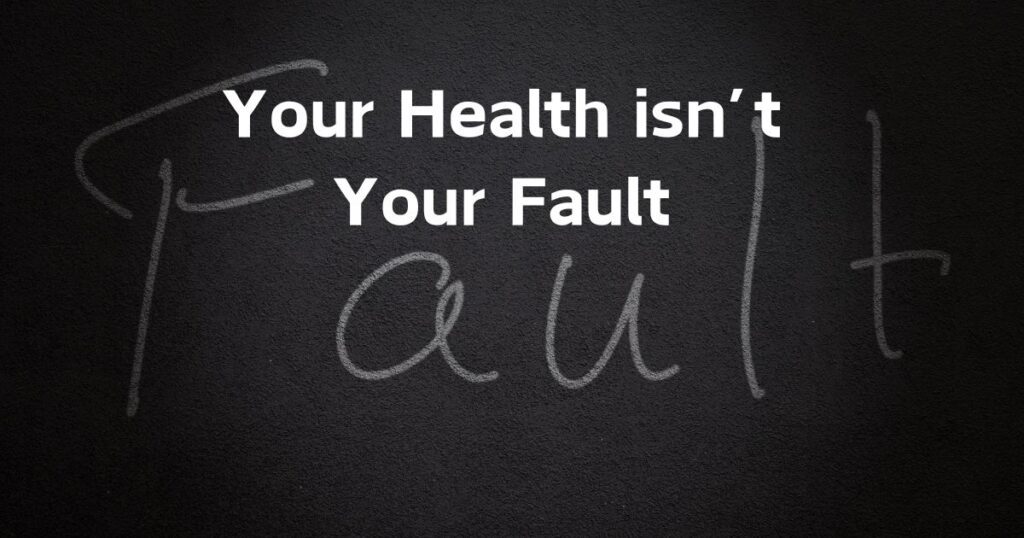 Your Health Isn't Your Fault