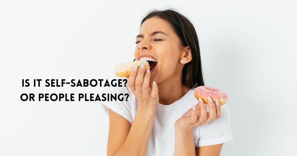 Is it Self-Sabotage? Or People Pleasing?