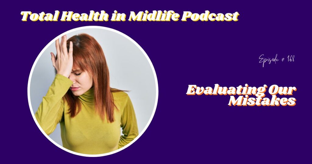 Total Health in Midlife Episode #168: Evaluating Our Mistakes