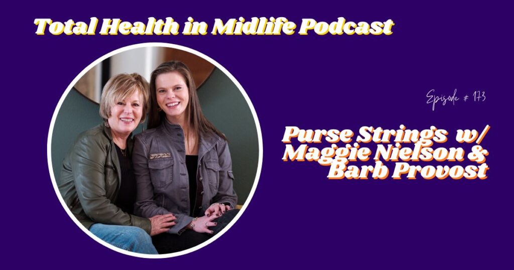 Total Health in Midlife Episode #173: Purse Strings w/ Maggie Nielson & Barb Provost