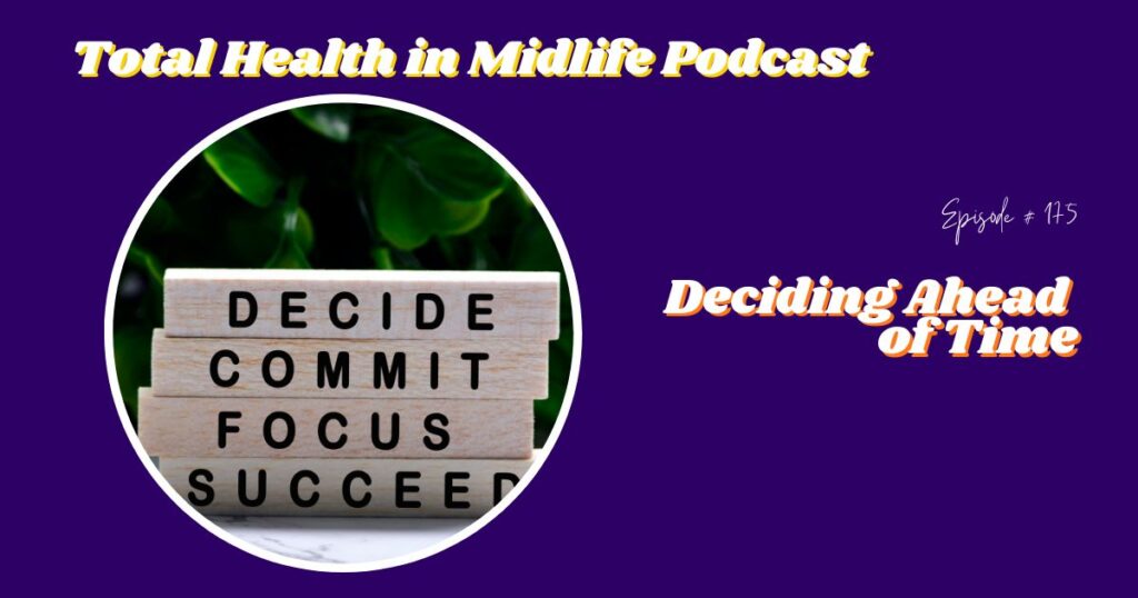 Total Health in Midlife Episode #175: Deciding Ahead of Time