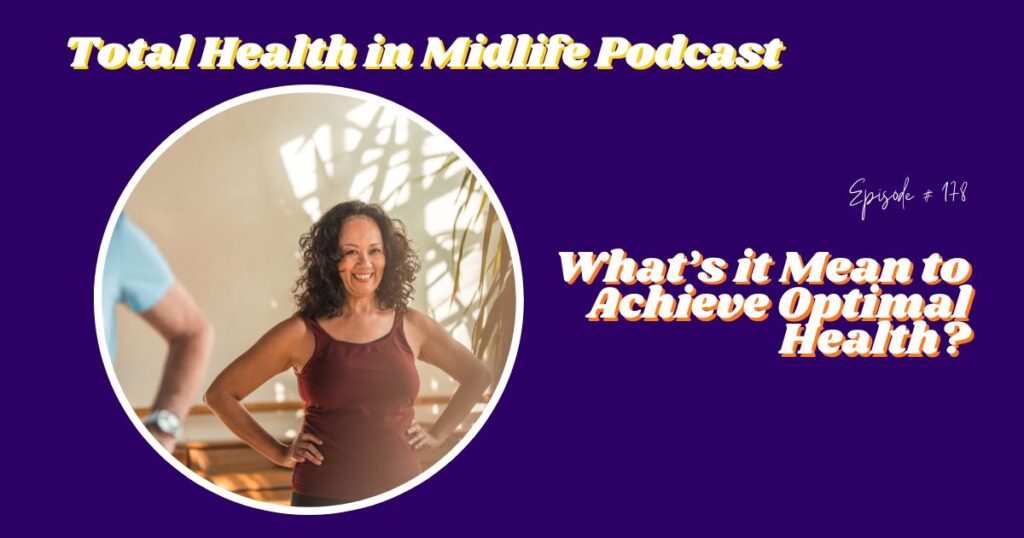 Total Health in Midlife Episode #178: What’s it Mean to Achieve Optimal Health?