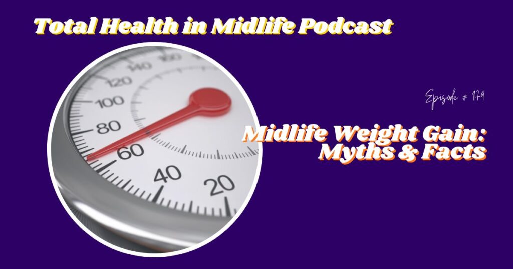 Total Health in Midlife Episode #179: Midlife Weight Gain: Myths & Facts