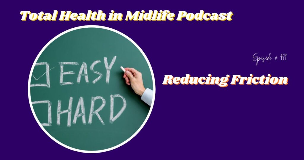 Total Health in Midlife Episode #181: Reducing Friction