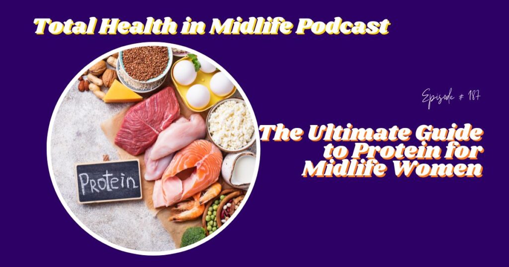 Total Health in Midlife Episode #187: The Ultimate Guide to Protein for Midlife Women