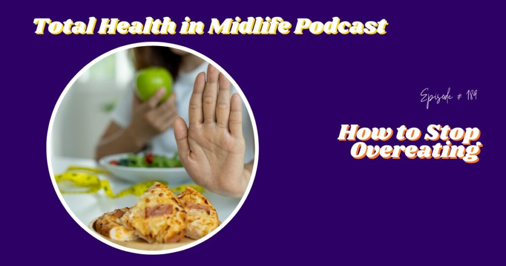 Total Health in Midlife Episode #189: How to Stop Overeating