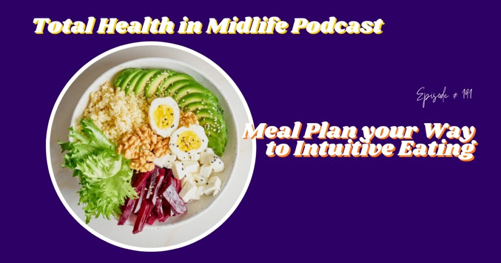 Total Health in Midlife Episode #191: Meal Plan Your Way to Intuitive Eating