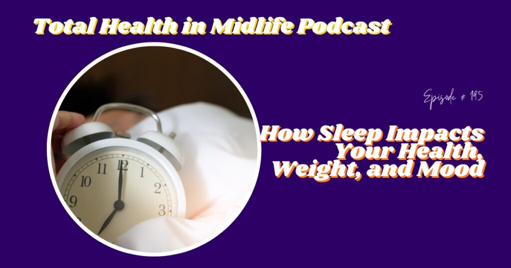 Total Health in Midlife Episode #195: How Sleep Impacts Your Health, Weight, and Mood