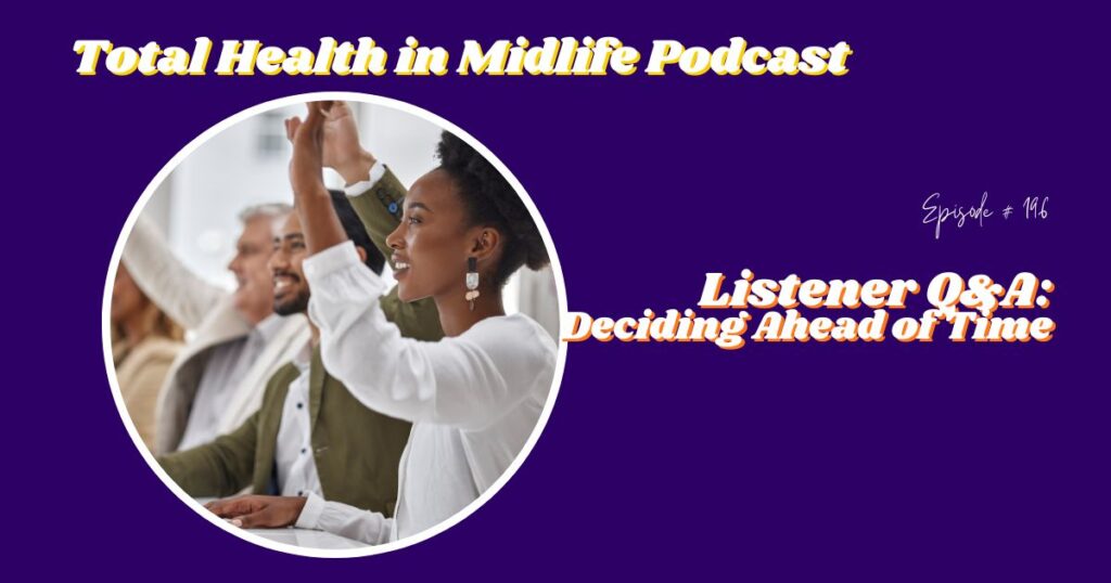 Total Health in Midlife Episode #196: Listener Q&A: Deciding Ahead of Time