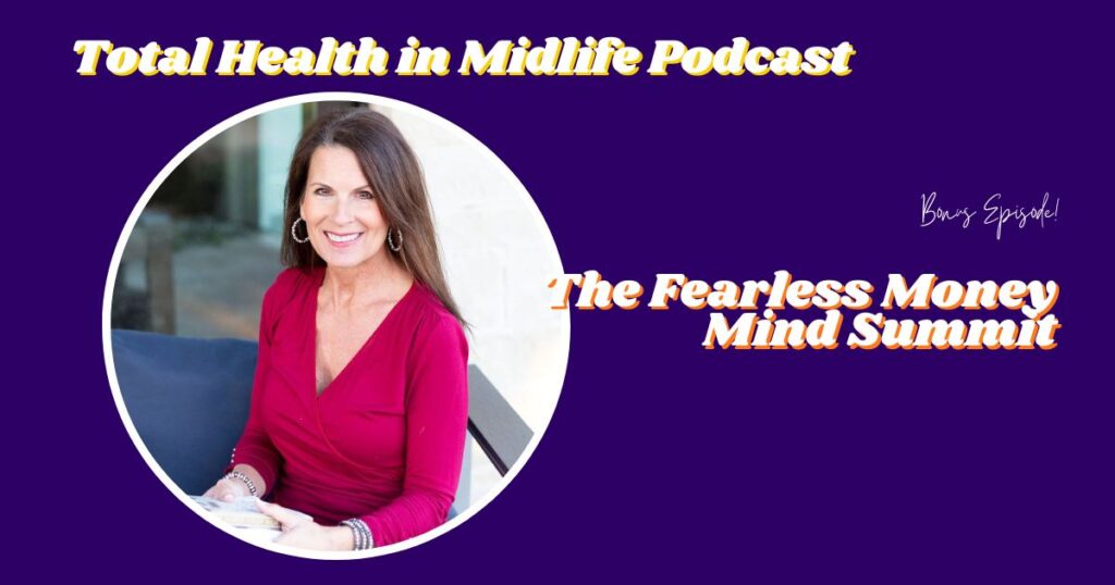 Total Health in Midlife BONUS Episode : The Fearless Money Mind Summit