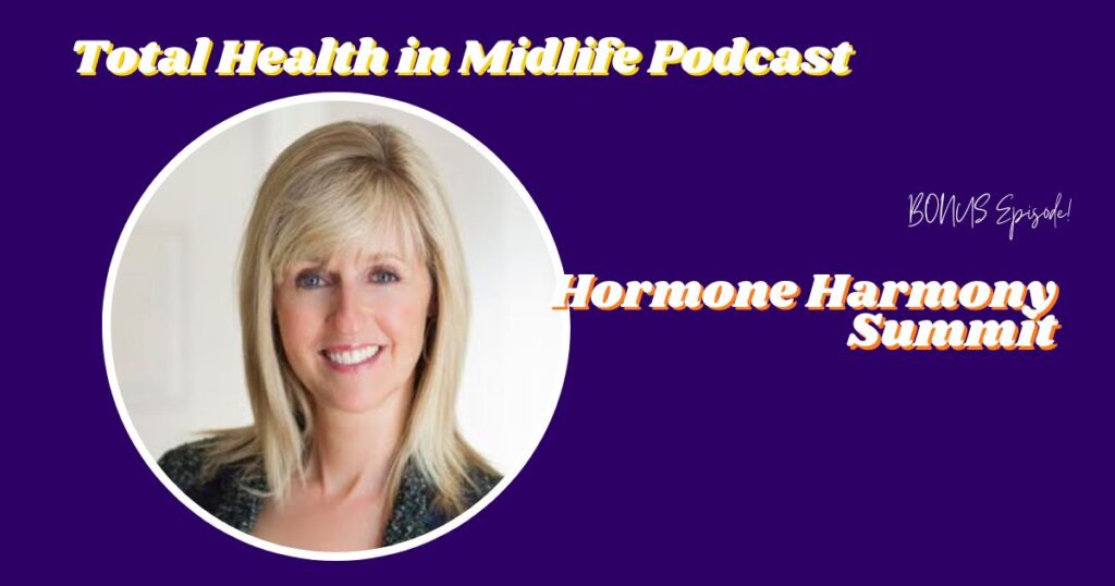 Total Health in Midlife BONUS Episode: Hormone Harmony Summit