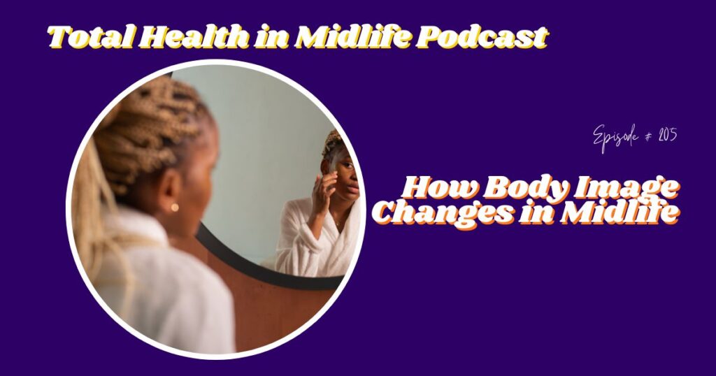 Total Health in Midlife Episode #205: How Body Image Changes in Midlife