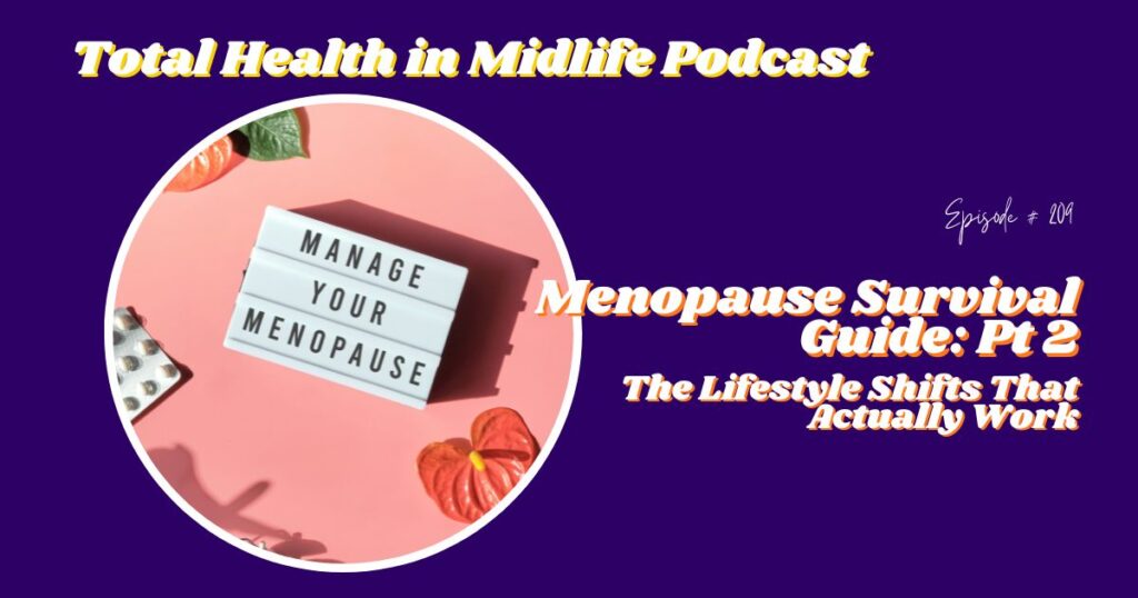 Total Health in Midlife Episode #209: Menopause Survival Guide: Pt 2 The Lifestyle Shifts That Actually Work