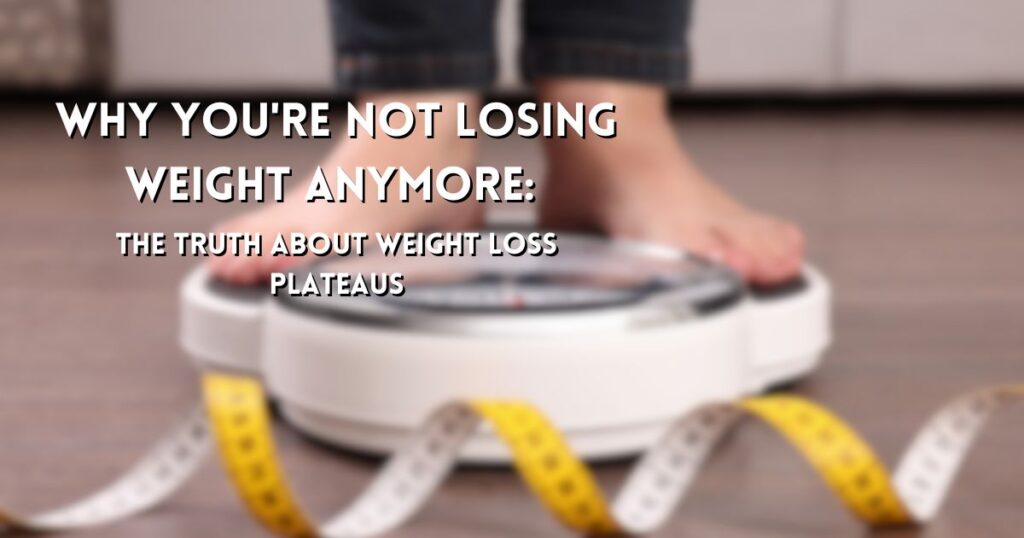 Why You're Not Losing Weight Anymore: The Truth About Weight Loss Plateaus