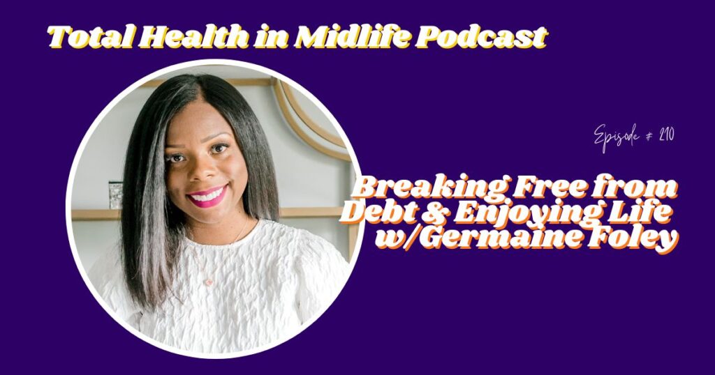 Total Health in Midlife Episode #210: Breaking Free from Debt & Enjoying Life with Germaine Foley