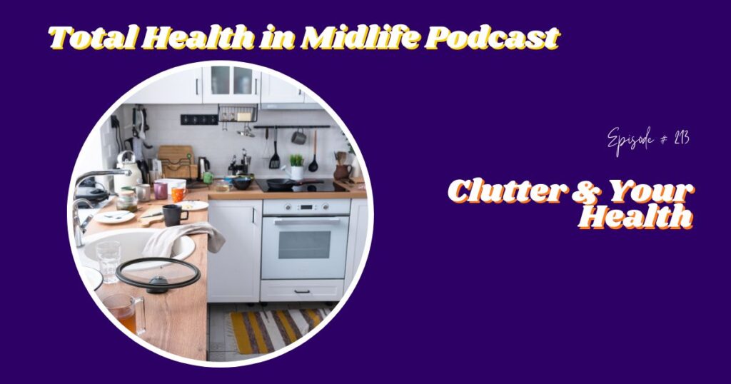 Total Health in Midlife Episode #213: Clutter & Your Health