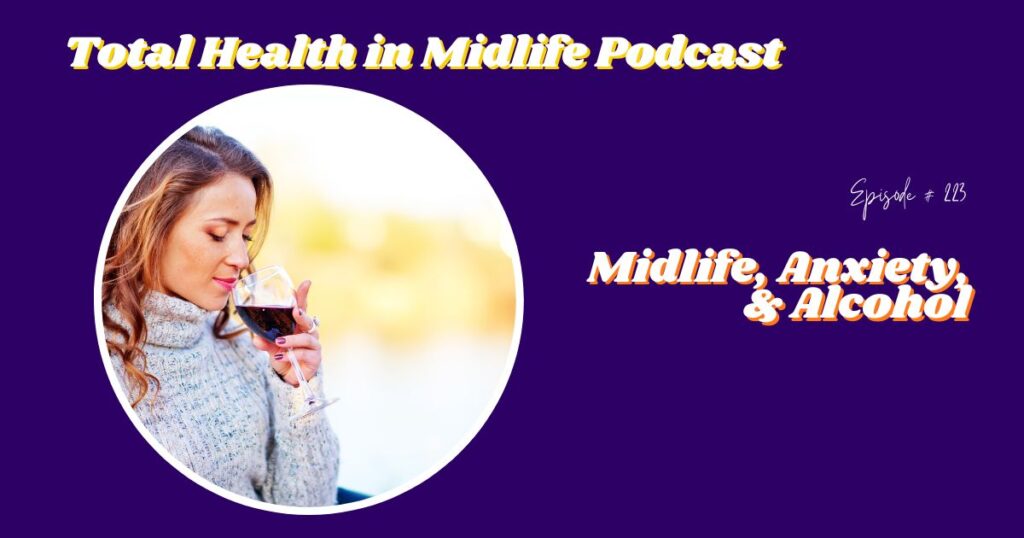 Total Health in Midlife Episode #223: Midlife, Anxiety, & Alcohol