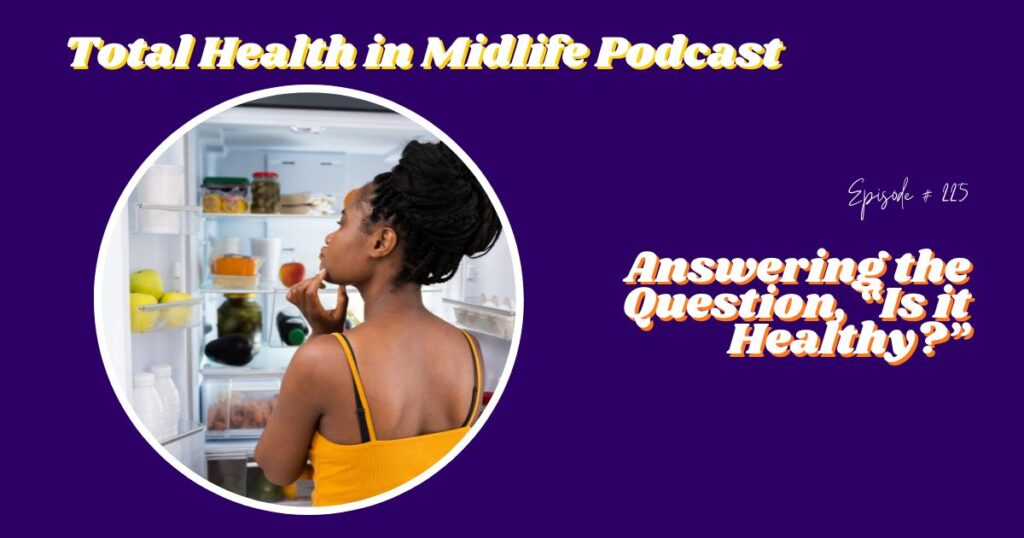 Total Health in Midlife Episode #225: Answering the Question, "Is it Healthy?"