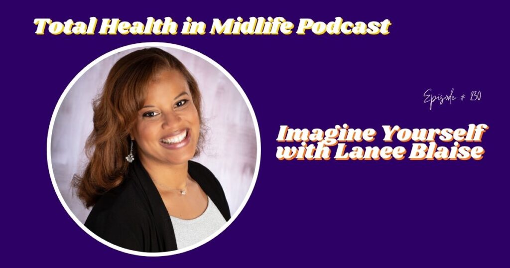 Total Health in Midlife Episode #230: Imagine Yourself with Lanee Blaise