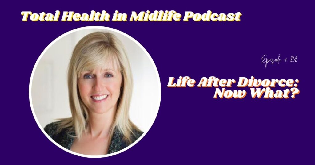 Total Health in Midlife Episode #232: Life After Divorce with Valerie Simms