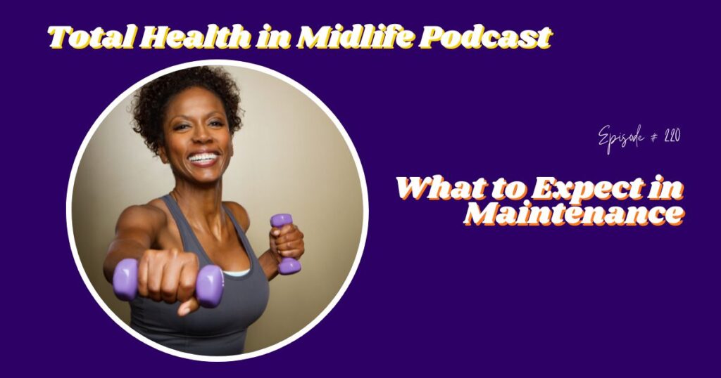 Total Health in Midlife Episode #220: What to Expect in Maintenance