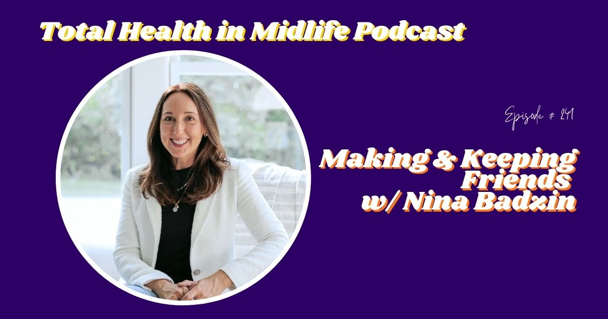 Total Health in Midlife Episode #241: Making and Keeping Friends with Nina Badzin