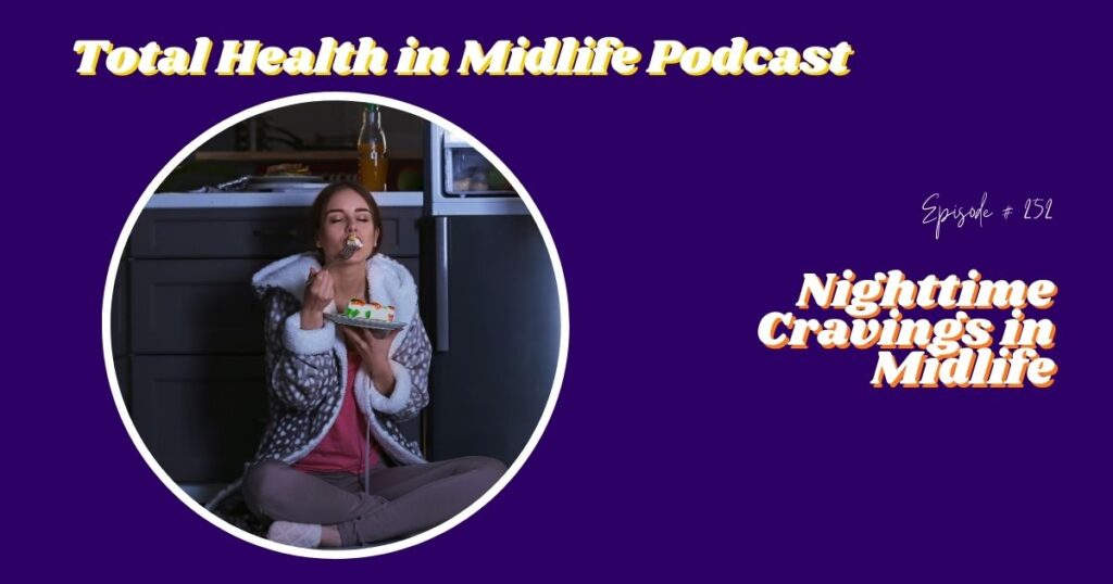 Total Health in Midlife Episode #252: Nighttime Cravings in Midlife: It's Not a Willpower Problem