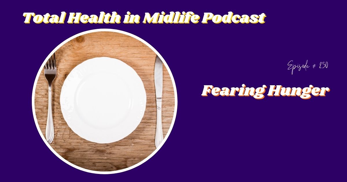 Total Health in Midlife Episode #256: Fearing Hunger: The Hidden Driver of Cravings & Weight