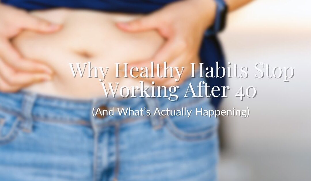 Why Healthy Habits Stop Working After 40 (And What’s Actually Happening)