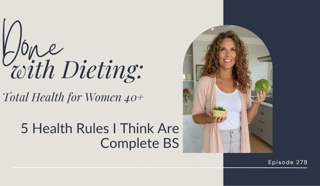 Done with Dieting Episode #278: 5 Health Rules I Think Are Complete BS