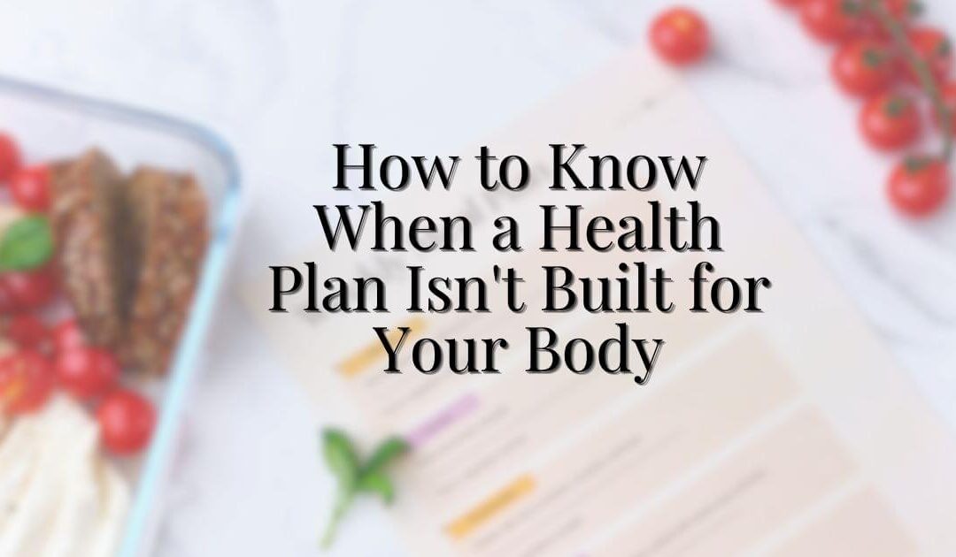 How to Know When a Health Plan Isn’t Built for Your Body