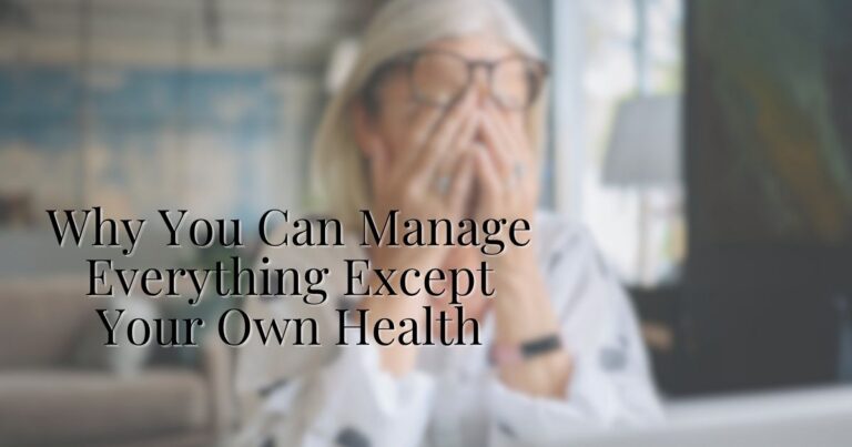 Why You Can Manage Everything Except Your Own Health