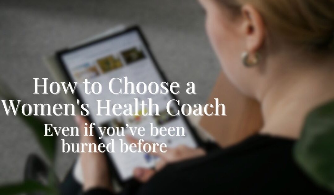 How to Choose a Women’s Health Coach (Even If You’ve Been Burned Before)
