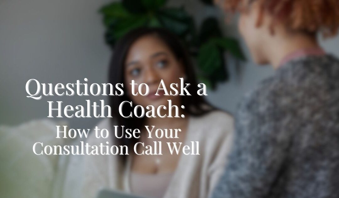 Questions to Ask a Health Coach: How to Use Your Consultation Call Well
