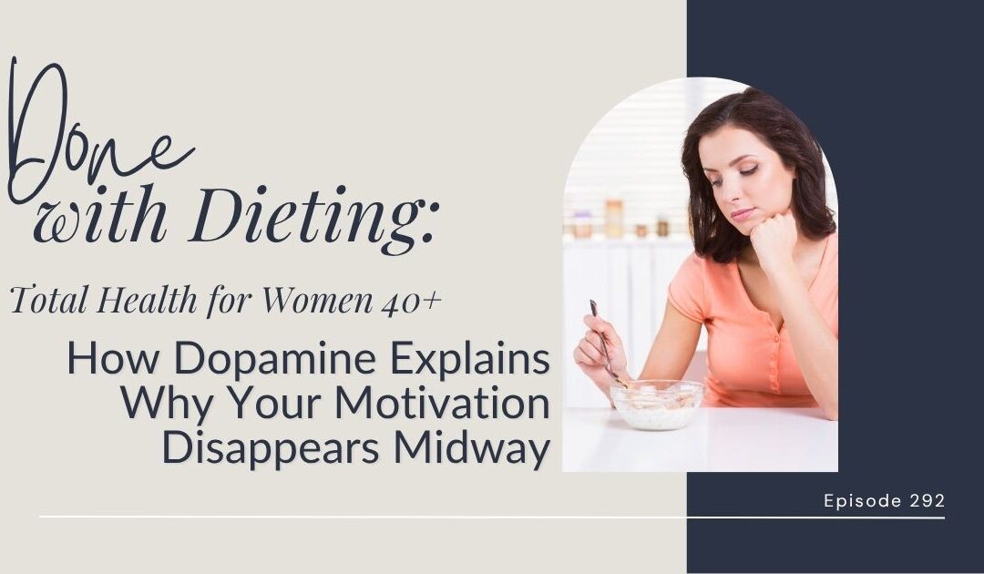 Done with Dieting Episode #292: How Dopamine Explains Why Your Motivation Disappears Midway