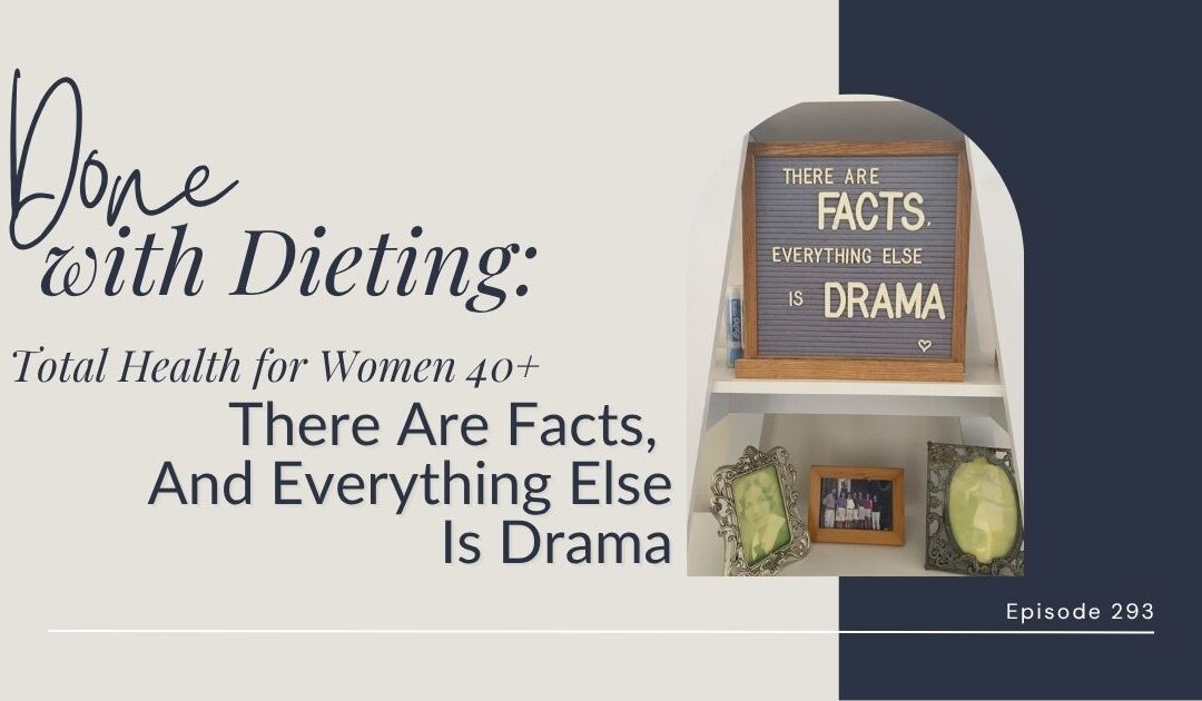 Done with Dieting Episode #293: There Are Facts, And Everything Else Is Drama