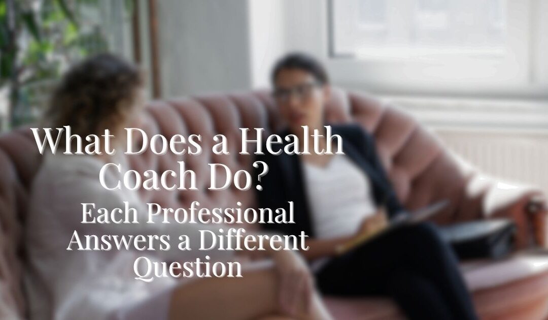 What Does a Health Coach Do? Each Professional Answers a Different Question