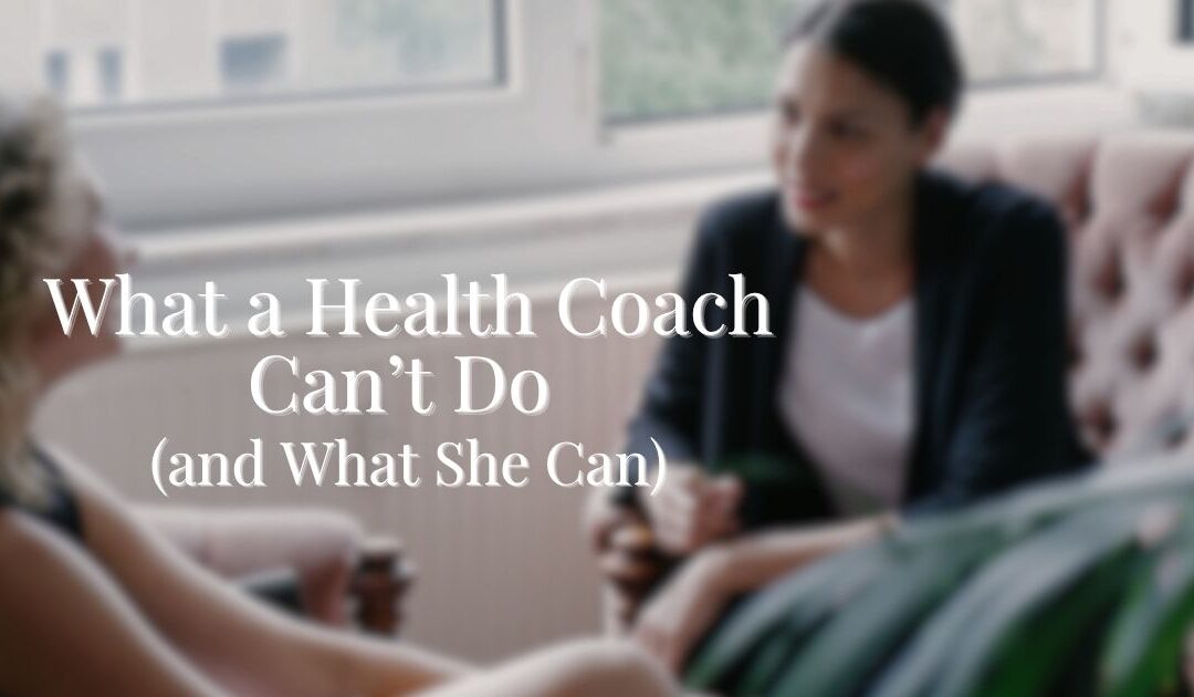 What a Health Coach Can’t Do (and What She Can)